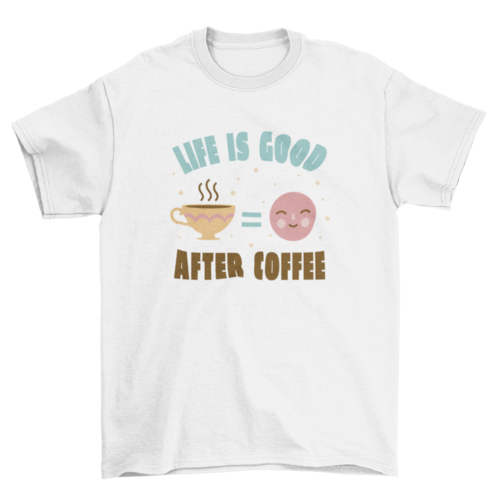 "Life is Better After Coffee" T-Shirt